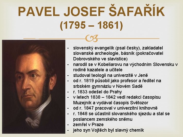 PAVEL JOSEF ŠAFAŘÍK (1795 – 1861) - slovenský evangelík (psal česky), zakladatel slovanské archeologie,