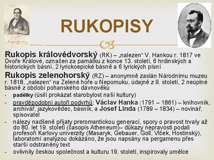 RUKOPISY Rukopis královédvorský (RK) – „nalezen“ V. Hankou r. 1817 ve Dvoře Králové, označen