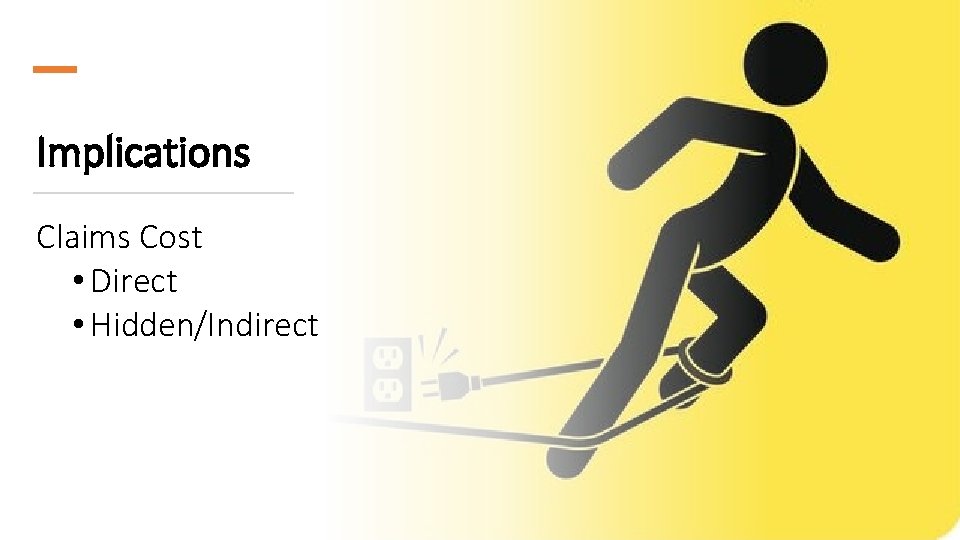 Implications Claims Cost • Direct • Hidden/Indirect 