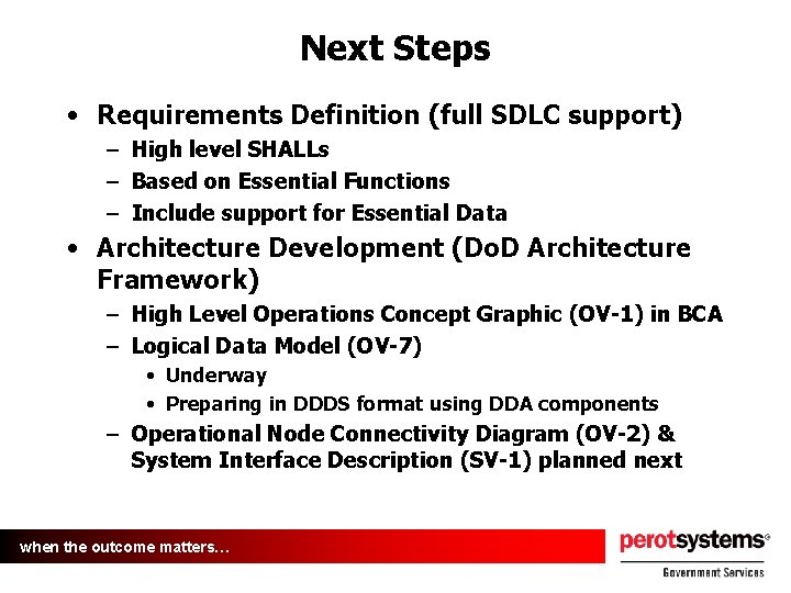 Next Steps • Requirements Definition (full SDLC support) – High level SHALLs – Based