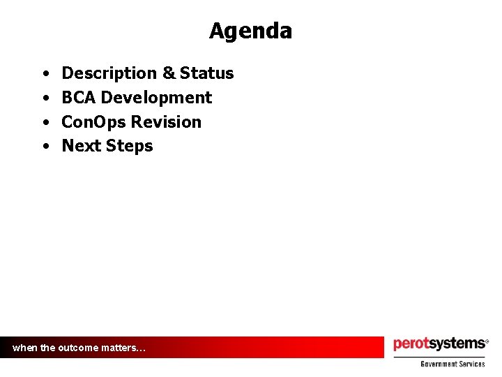 Agenda • • Description & Status BCA Development Con. Ops Revision Next Steps when