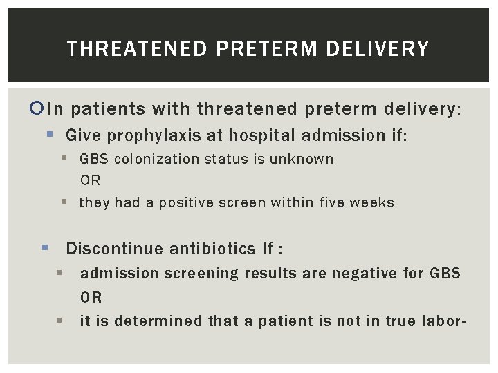 THREATENED PRETERM DELIVERY In patients with threatened preterm delivery: § Give prophylaxis at hospital