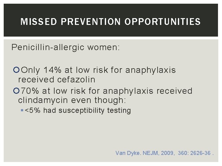 MISSED PREVENTION OPPORTUNITIES Penicillin-allergic women: Only 14% at low risk for anaphylaxis received cefazolin