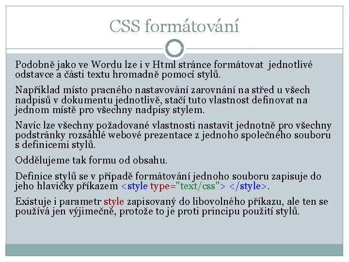 CSS formátování Podobně jako ve Wordu lze i v Html stránce formátovat jednotlivé odstavce
