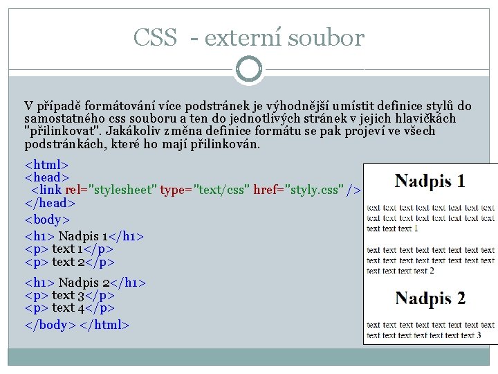 CSS - externí soubor V případě formátování více podstránek je výhodnější umístit definice stylů