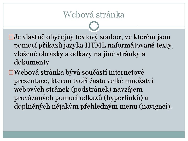Webová stránka �Je vlastně obyčejný textový soubor, ve kterém jsou pomocí příkazů jazyka HTML