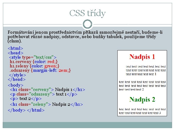 CSS třídy Formátování jenom prostřednictvím příkazů samozřejmě nestačí, budeme-li potřebovat různé nadpisy, odstavce, nebo