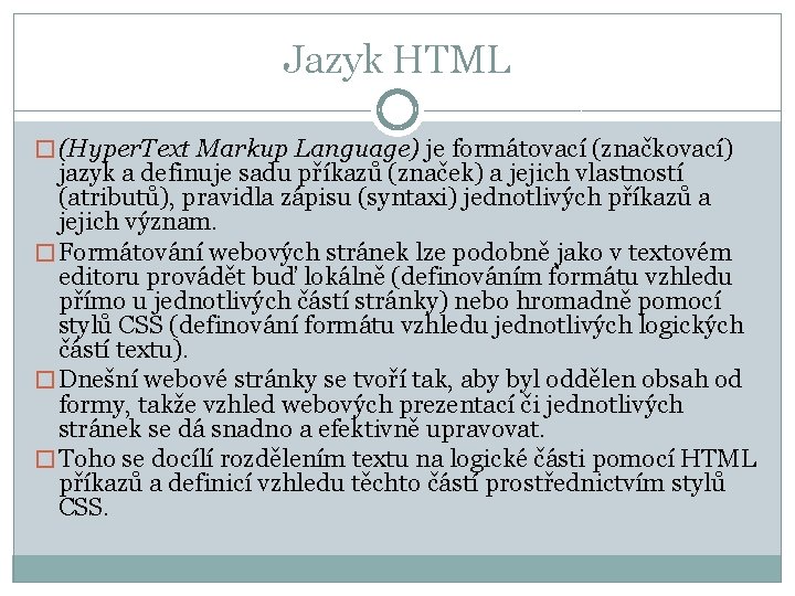 Jazyk HTML � (Hyper. Text Markup Language) je formátovací (značkovací) jazyk a definuje sadu