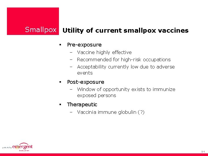 Smallpox Utility of current smallpox vaccines Pre-exposure – Vaccine highly effective – Recommended for