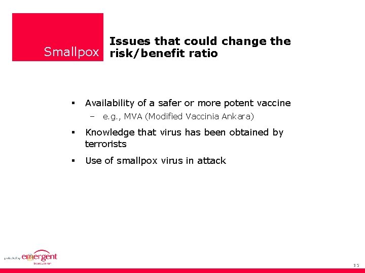 Issues that could change the Smallpox risk/benefit ratio Availability of a safer or more