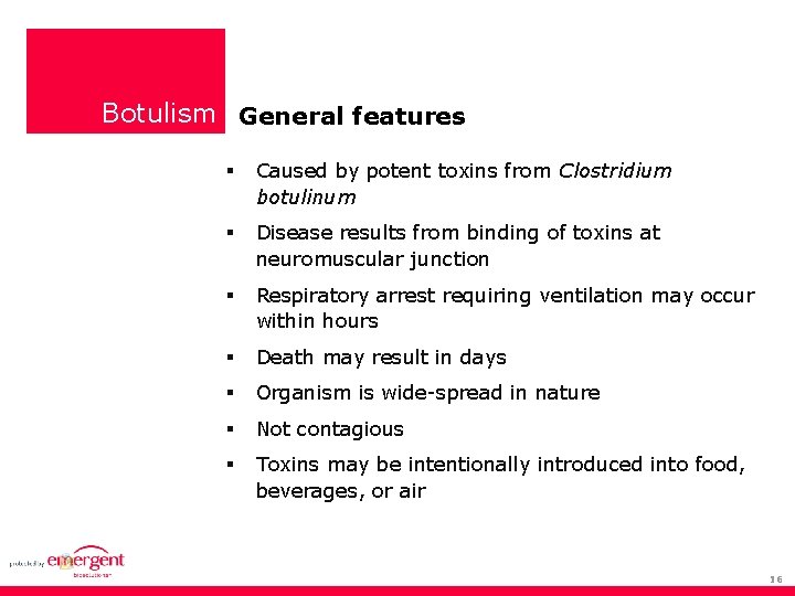 Botulism General features Caused by potent toxins from Clostridium botulinum Disease results from binding
