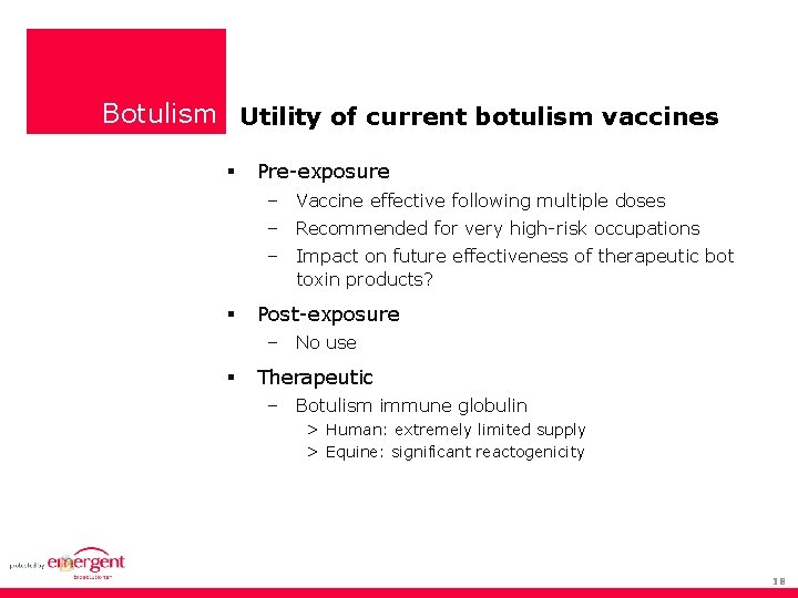 Botulism Utility of current botulism vaccines Pre-exposure – Vaccine effective following multiple doses –