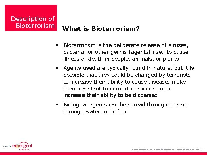 Description of Bioterrorism What is Bioterrorism? Bioterrorism is the deliberate release of viruses, bacteria,