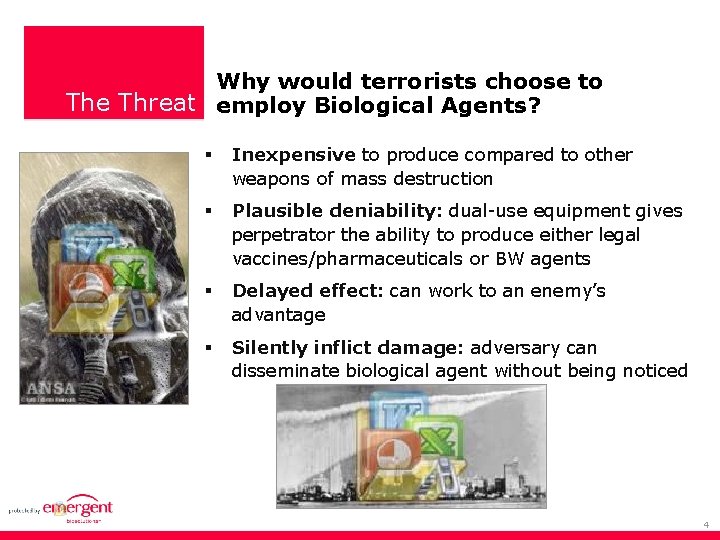 Why would terrorists choose to The Threat employ Biological Agents? Inexpensive to produce compared