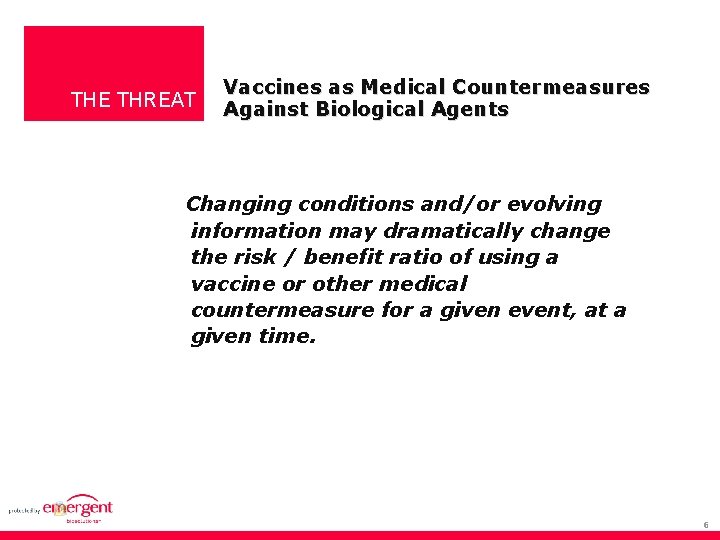 THE THREAT Vaccines as Medical Countermeasures Against Biological Agents Changing conditions and/or evolving information