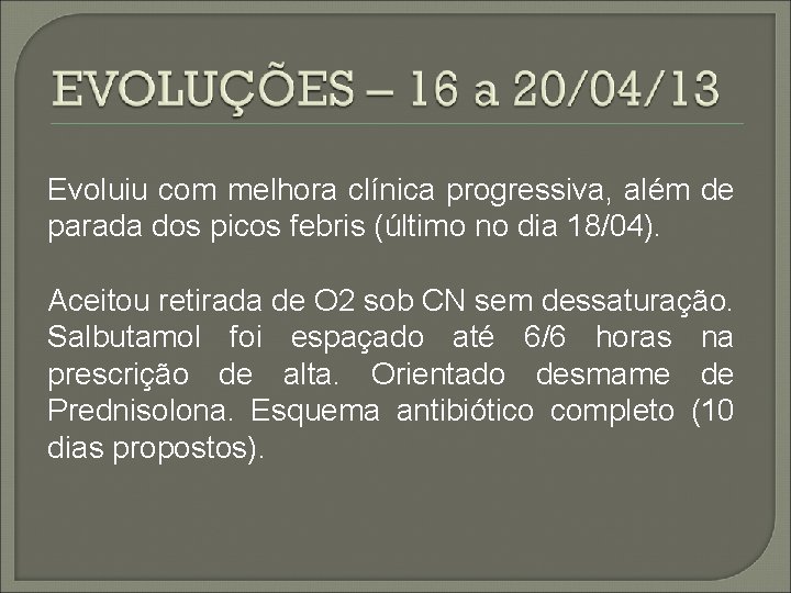 Evoluiu com melhora clínica progressiva, além de parada dos picos febris (último no dia