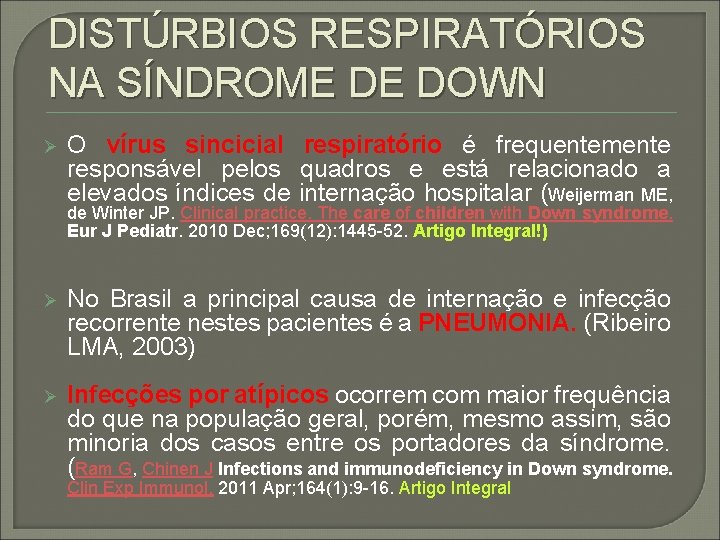 DISTÚRBIOS RESPIRATÓRIOS NA SÍNDROME DE DOWN Ø O vírus sincicial respiratório é frequentemente responsável