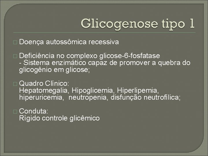 � Doença autossômica recessiva � Deficiência no complexo glicose-6 -fosfatase - Sistema enzimático capaz