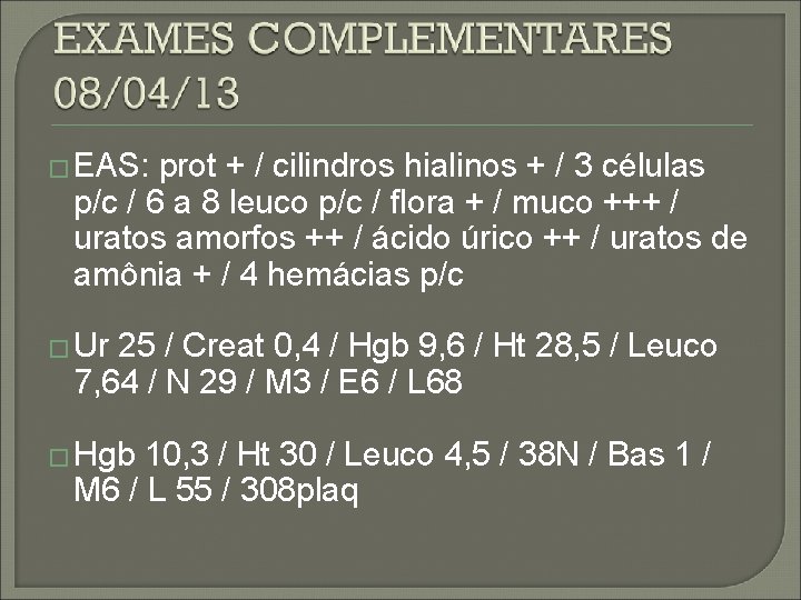 � EAS: prot + / cilindros hialinos + / 3 células p/c / 6