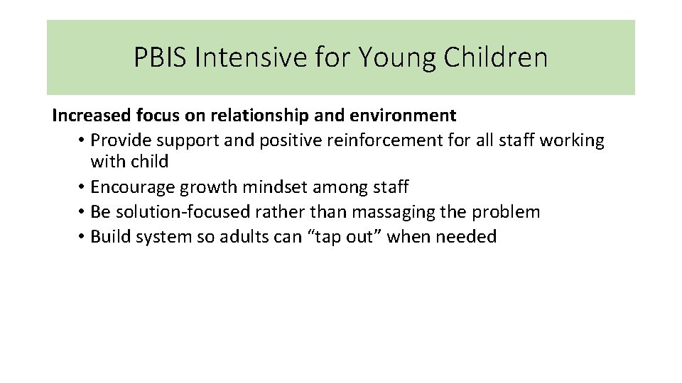 PBIS Intensive for Young Children Increased focus on relationship and environment • Provide support PBIS Intensive for Young Children Increased focus on relationship and environment • Provide support