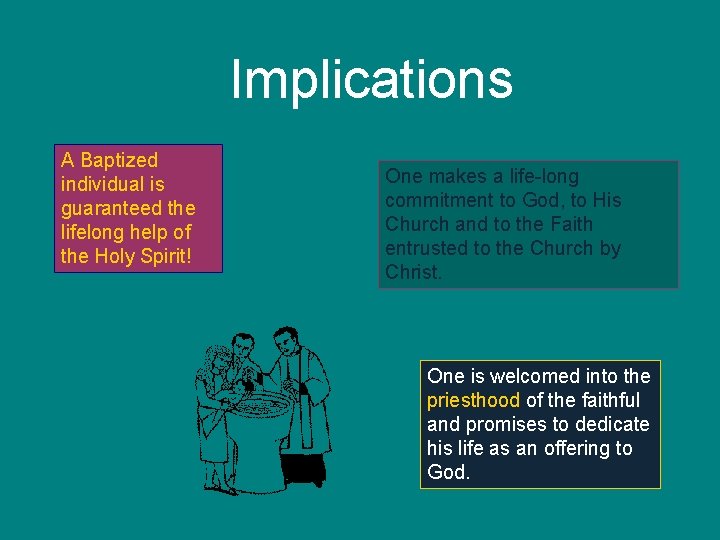 Implications A Baptized individual is guaranteed the lifelong help of the Holy Spirit! One
