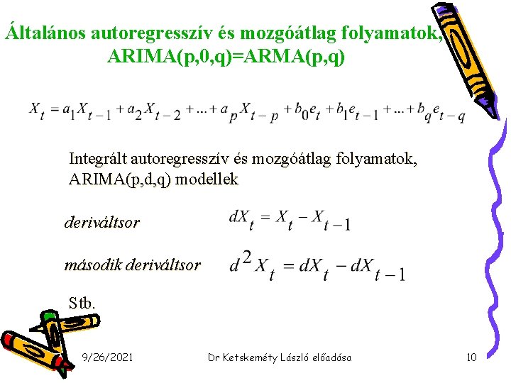Általános autoregresszív és mozgóátlag folyamatok, ARIMA(p, 0, q)=ARMA(p, q) Integrált autoregresszív és mozgóátlag folyamatok,