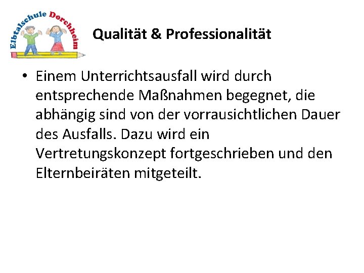 Qualität & Professionalität • Einem Unterrichtsausfall wird durch entsprechende Maßnahmen begegnet, die abhängig sind