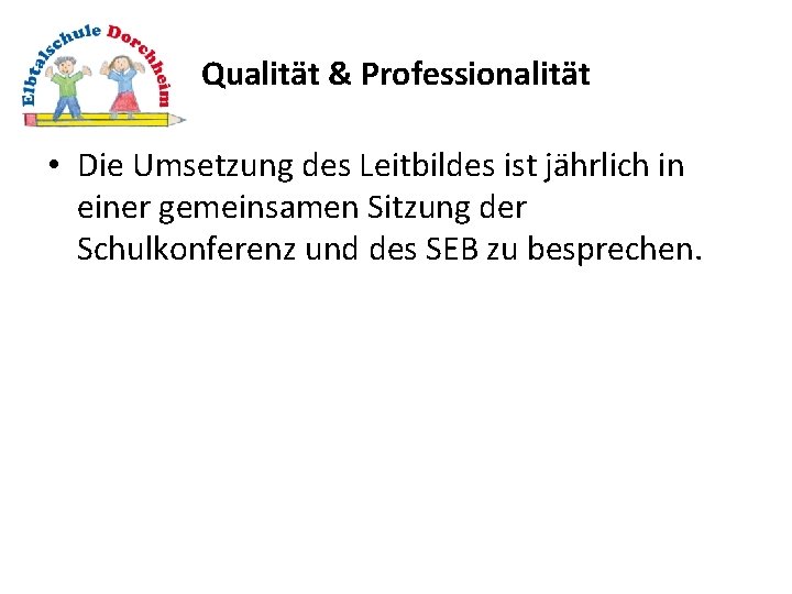 Qualität & Professionalität • Die Umsetzung des Leitbildes ist jährlich in einer gemeinsamen Sitzung