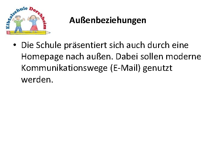 Außenbeziehungen • Die Schule präsentiert sich auch durch eine Homepage nach außen. Dabei sollen