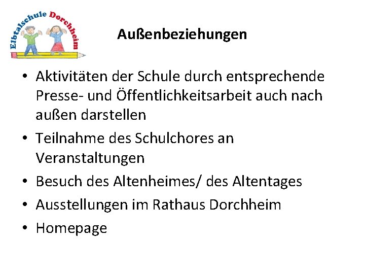 Außenbeziehungen • Aktivitäten der Schule durch entsprechende Presse- und Öffentlichkeitsarbeit auch nach außen darstellen