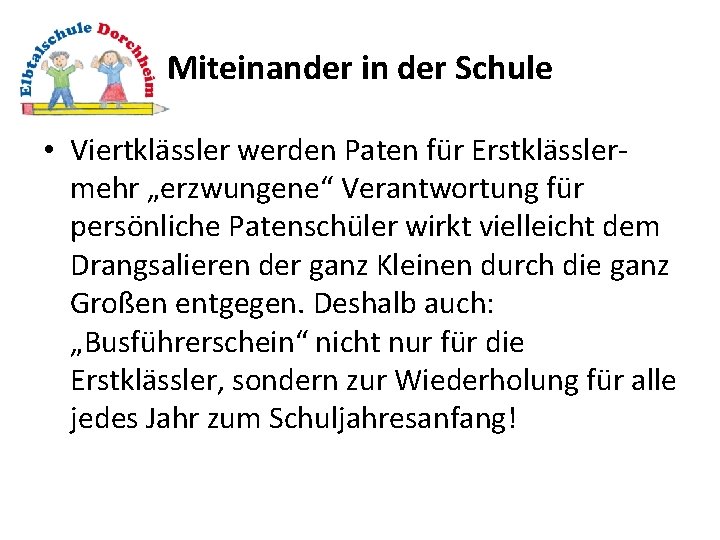Miteinander in der Schule • Viertklässler werden Paten für Erstklässlermehr „erzwungene“ Verantwortung für persönliche