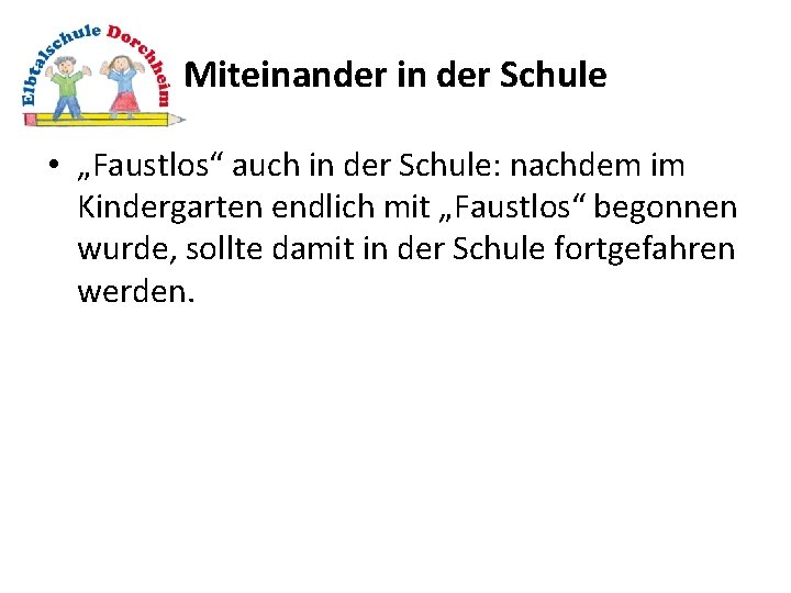 Miteinander in der Schule • „Faustlos“ auch in der Schule: nachdem im Kindergarten endlich