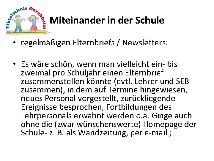 Miteinander in der Schule • regelmäßigen Elternbriefs / Newsletters: • Es wäre schön, wenn