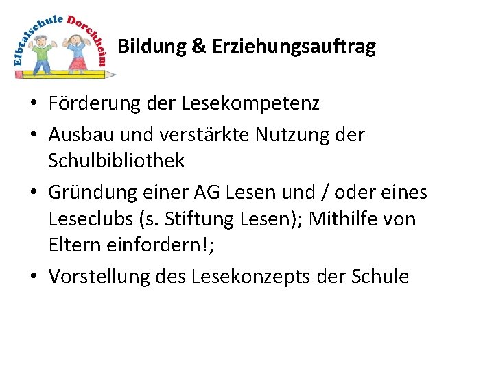 Bildung & Erziehungsauftrag • Förderung der Lesekompetenz • Ausbau und verstärkte Nutzung der Schulbibliothek