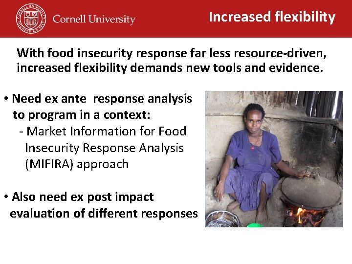 Increased flexibility With food insecurity response far less resource-driven, increased flexibility demands new tools