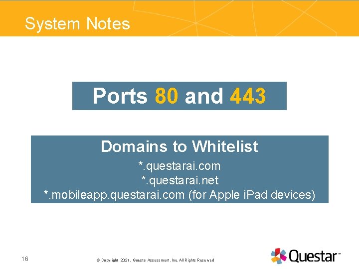 System Notes Ports 80 and 443 Domains to Whitelist *. questarai. com *. questarai.