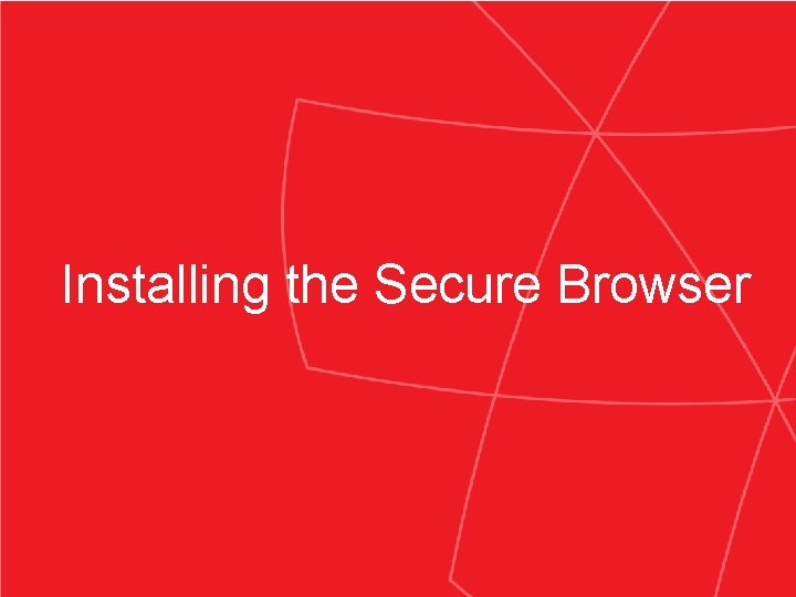 Installing the Secure Browser 