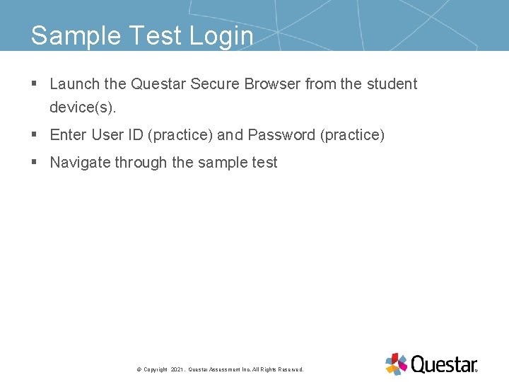 Sample Test Login § Launch the Questar Secure Browser from the student device(s). §