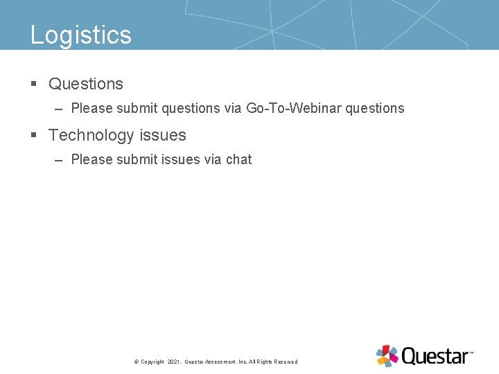 Logistics § Questions – Please submit questions via Go-To-Webinar questions § Technology issues –