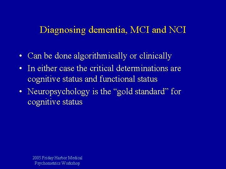 Diagnosing dementia, MCI and NCI • Can be done algorithmically or clinically • In