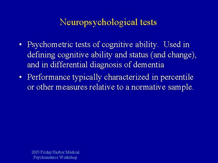 Neuropsychological tests • Psychometric tests of cognitive ability. Used in defining cognitive ability and