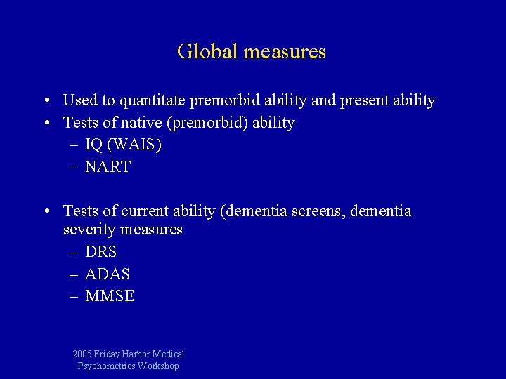 Global measures • Used to quantitate premorbid ability and present ability • Tests of