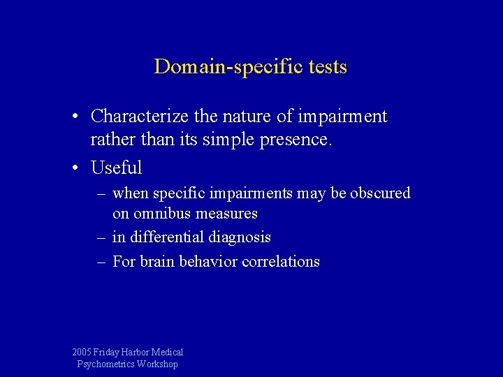 Domain-specific tests • Characterize the nature of impairment rather than its simple presence. •