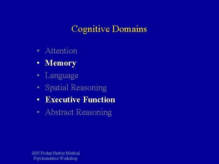 Cognitive Domains • • • Attention Memory Language Spatial Reasoning Executive Function Abstract Reasoning