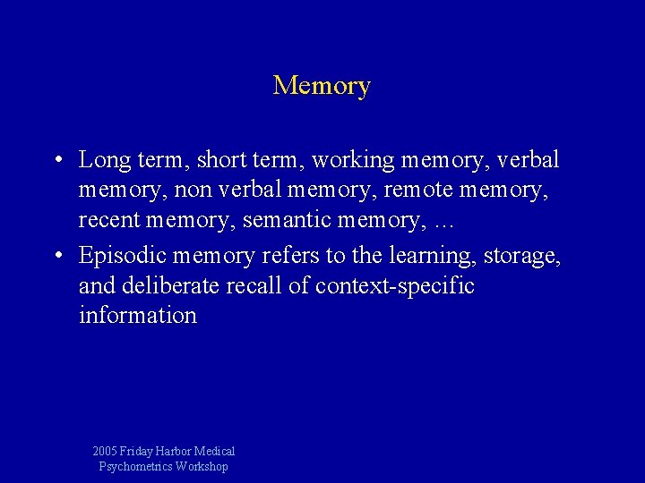 Memory • Long term, short term, working memory, verbal memory, non verbal memory, remote