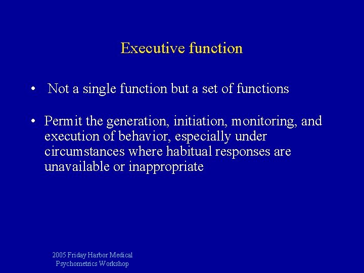 Executive function • Not a single function but a set of functions • Permit