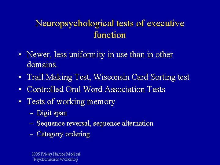 Neuropsychological tests of executive function • Newer, less uniformity in use than in other