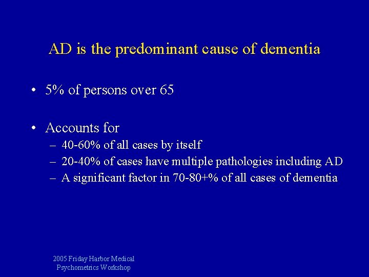 AD is the predominant cause of dementia • 5% of persons over 65 •