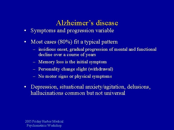 Alzheimer’s disease • Symptoms and progression variable • Most cases (80%) fit a typical