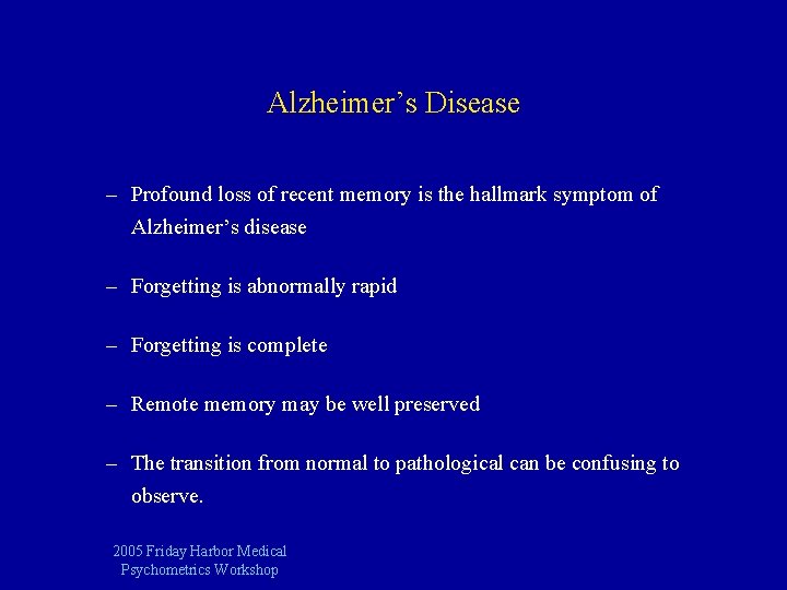 Alzheimer’s Disease – Profound loss of recent memory is the hallmark symptom of Alzheimer’s